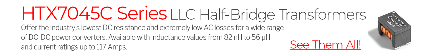 HTX7045C Series: New LLC Transformer
